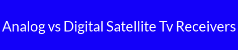 Analog vs Digital Satellite Tv Receivers
