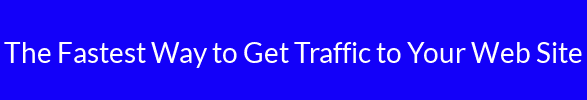 The Fastest Way to Get Traffic to Your Web Site