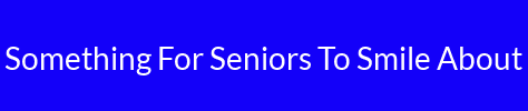 Something For Seniors To Smile About