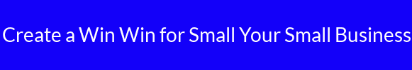Create a Win Win for Small Your Small Business