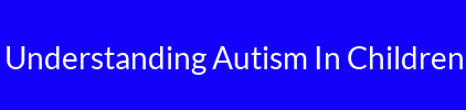 Understanding Autism In Children