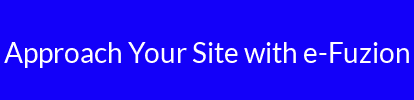 Approach Your Site with e-Fuzion