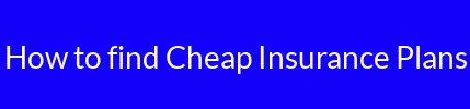 How to find Cheap Insurance Plans