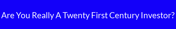 Are You Really A Twenty First Century Investor?