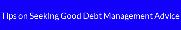 Tips on Seeking Good Debt Management Advice