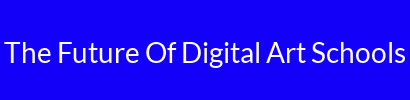 The Future Of Digital Art Schools
